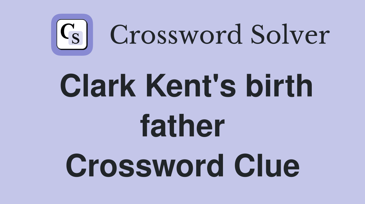 Clark Kent's birth father Crossword Clue