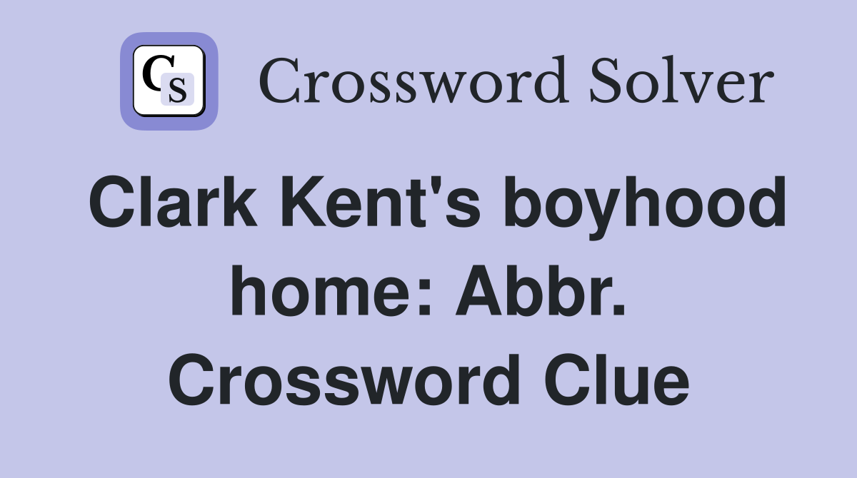 Clark Kent's boyhood home: Abbr. Crossword Clue