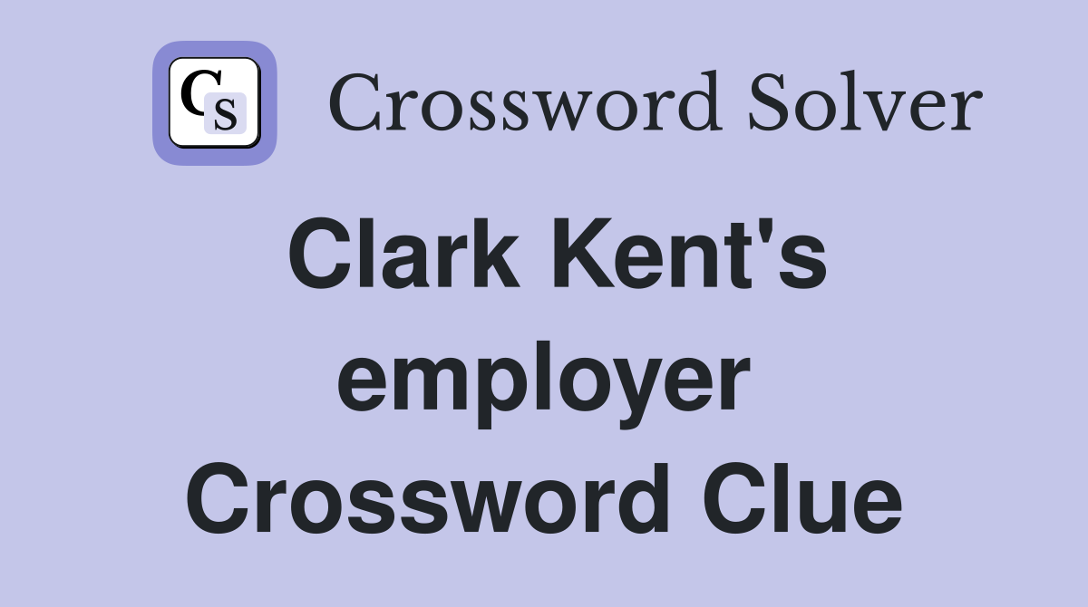 Clark Kent's employer Crossword Clue