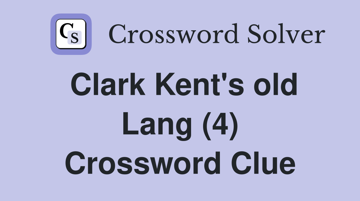 Clark Kent's old Lang (4) Crossword Clue