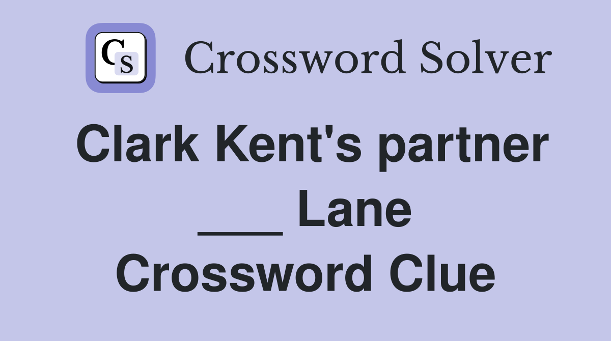 Clark Kent's partner ___ Lane Crossword Clue