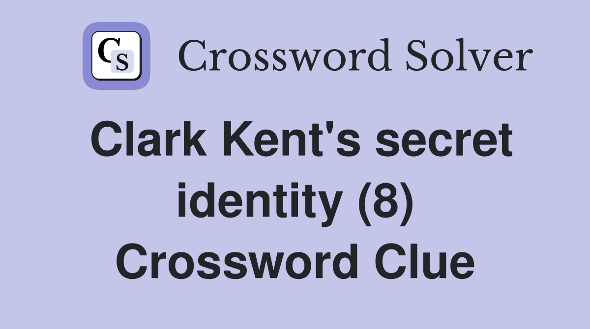 Clark Kent's secret identity (8) Crossword Clue