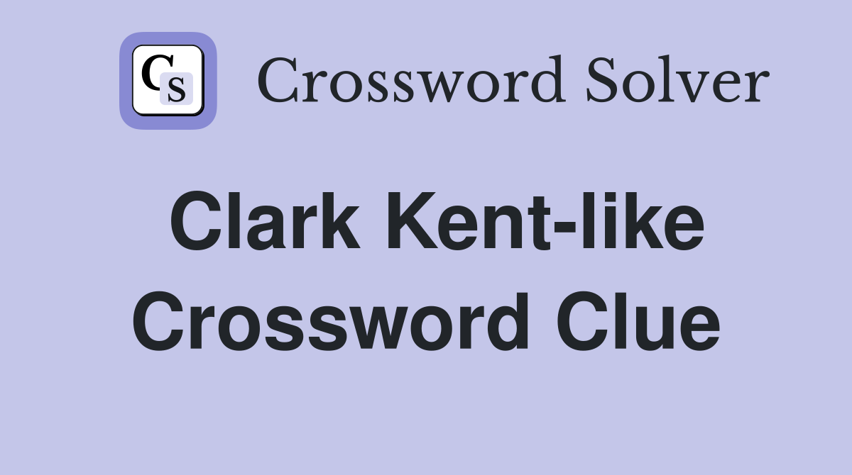 Clark Kent-like Crossword Clue
