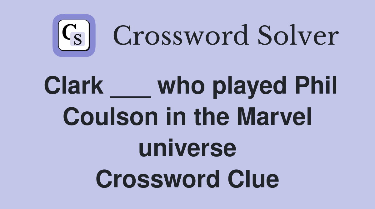 Clark ___ who played Phil Coulson in the Marvel universe Crossword Clue