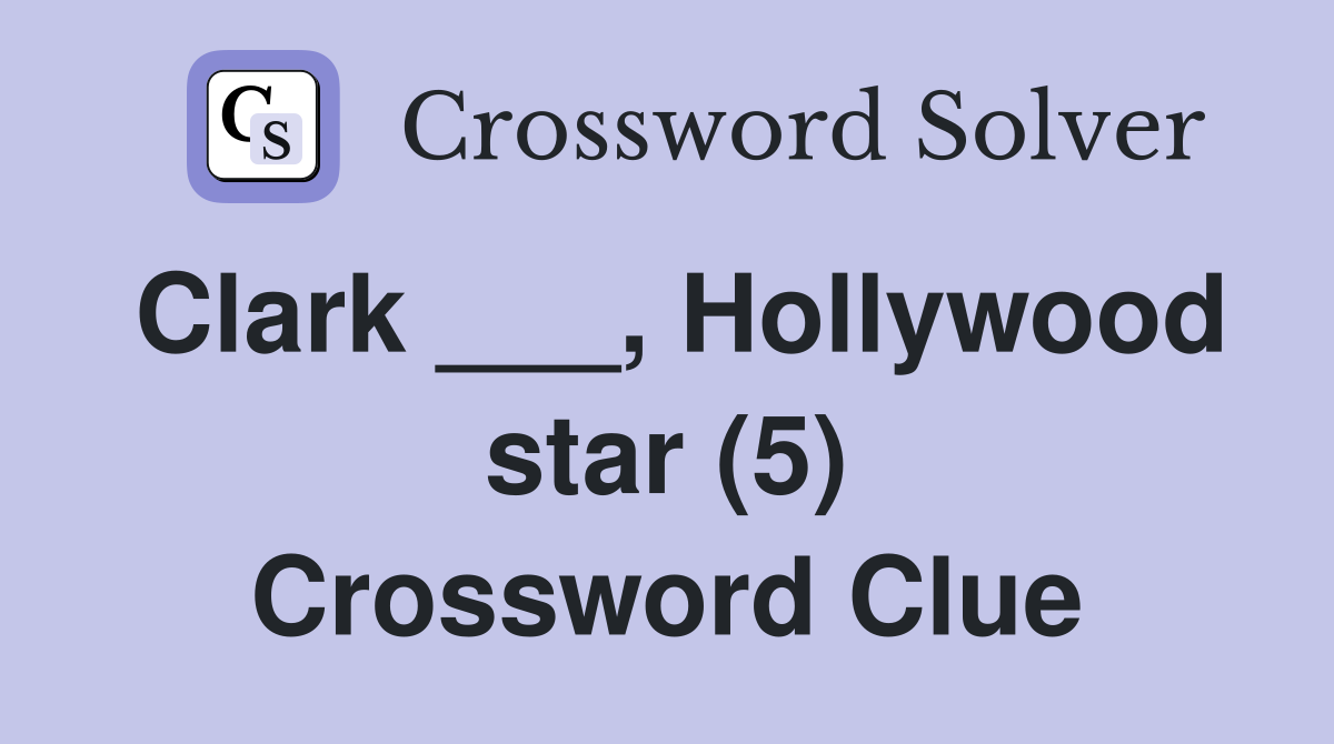 Clark ___, Hollywood star (5) Crossword Clue