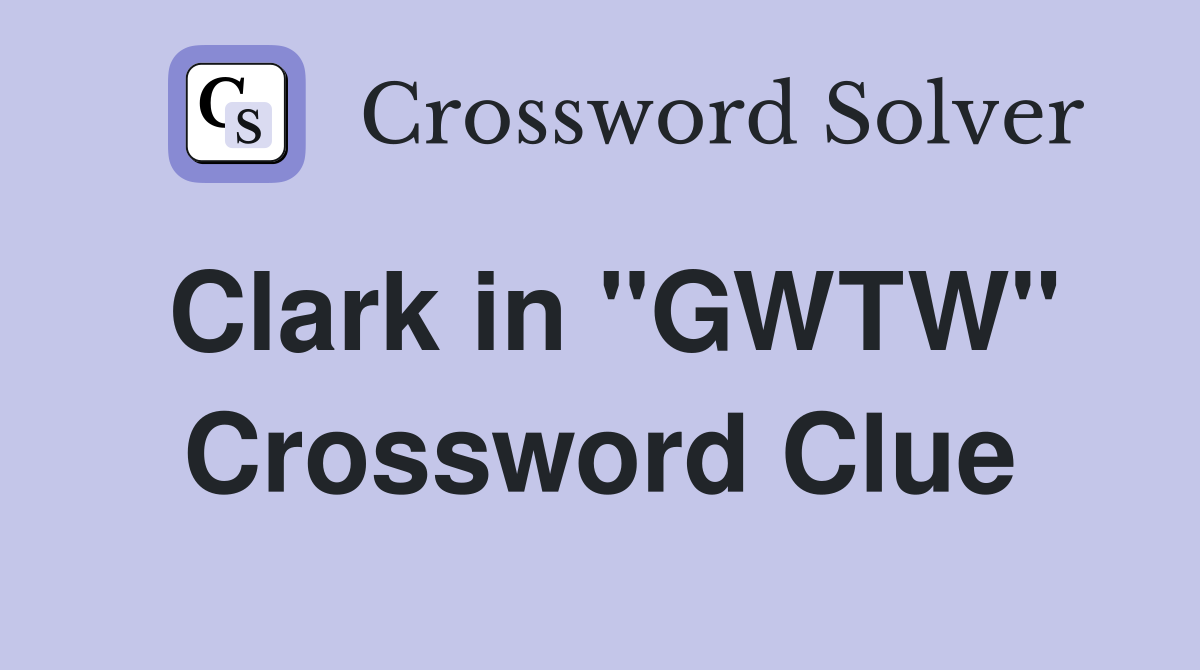 Clark in "GWTW" Crossword Clue