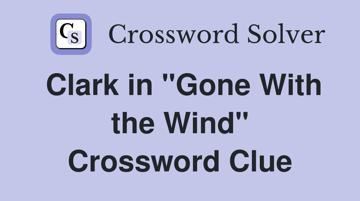 Clark in "Gone With the Wind" Crossword Clue