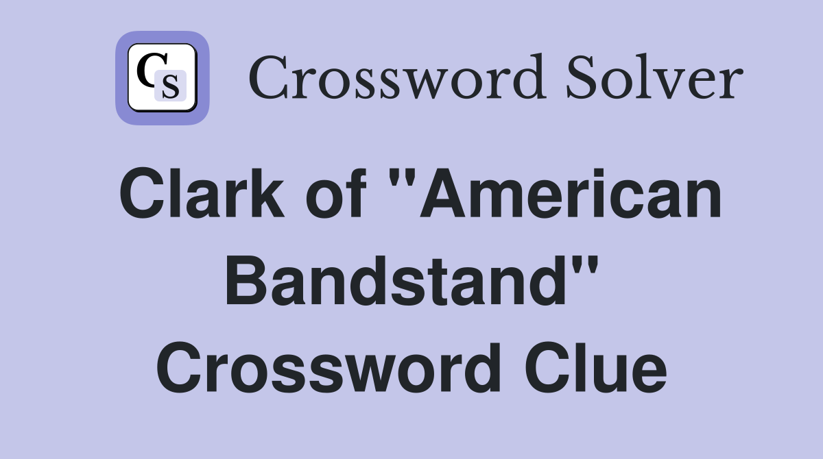Clark of "American Bandstand" Crossword Clue