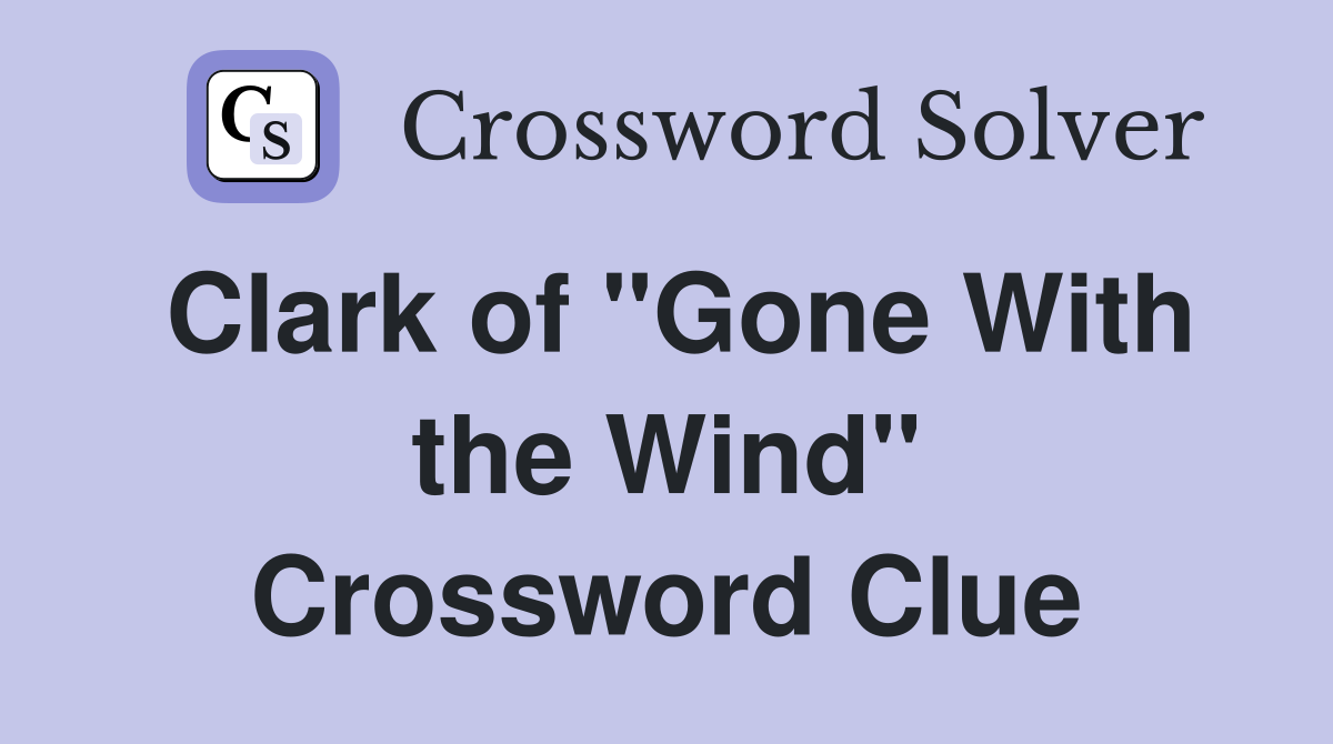 Clark of "Gone With the Wind" Crossword Clue