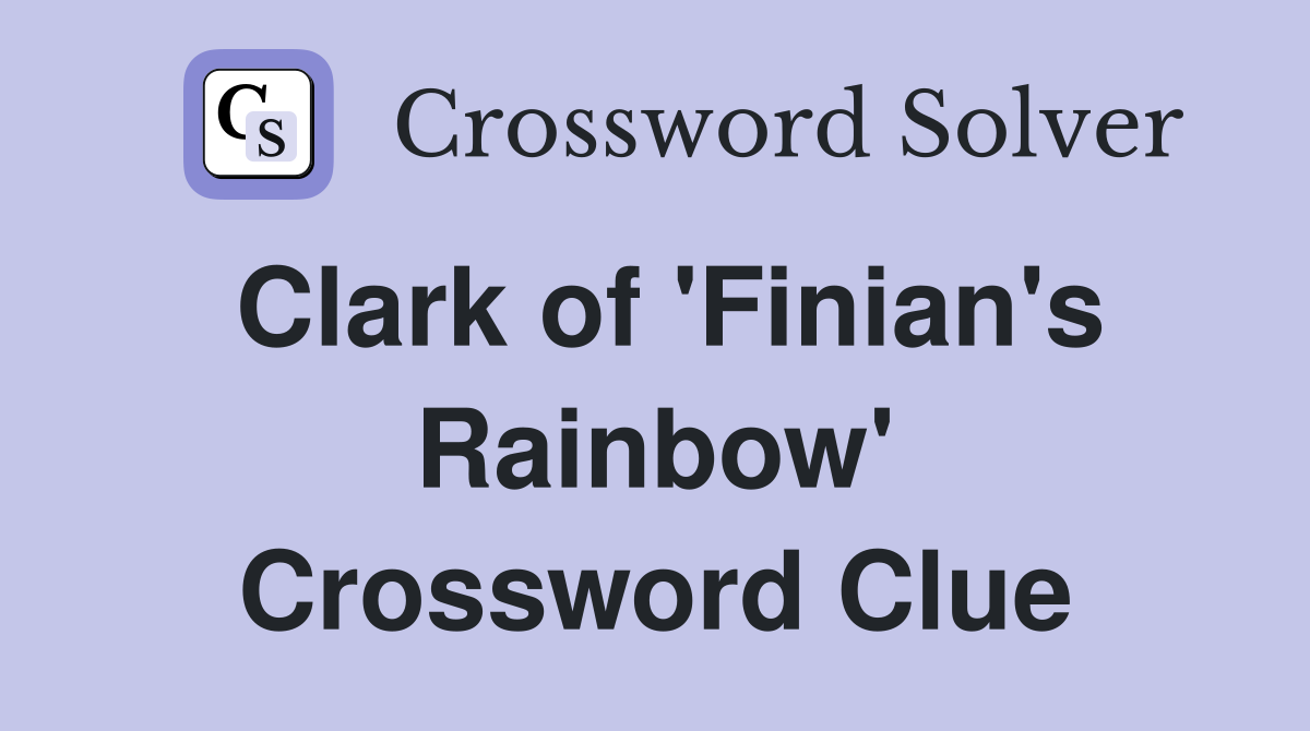 Clark of 'Finian's Rainbow' Crossword Clue