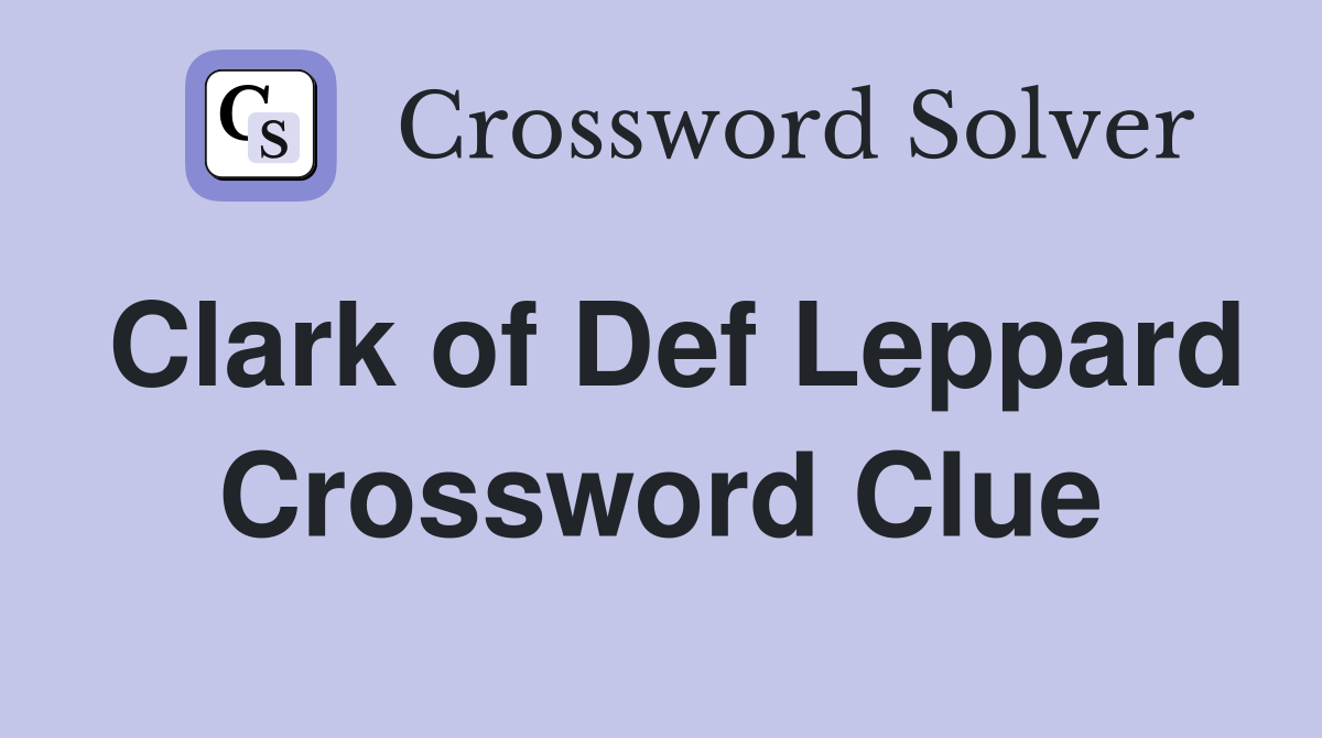 Clark of Def Leppard Crossword Clue