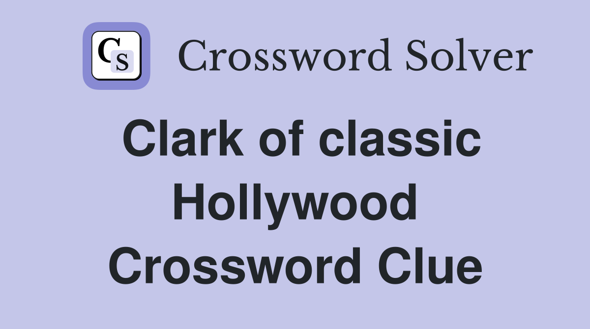 Clark of classic Hollywood Crossword Clue