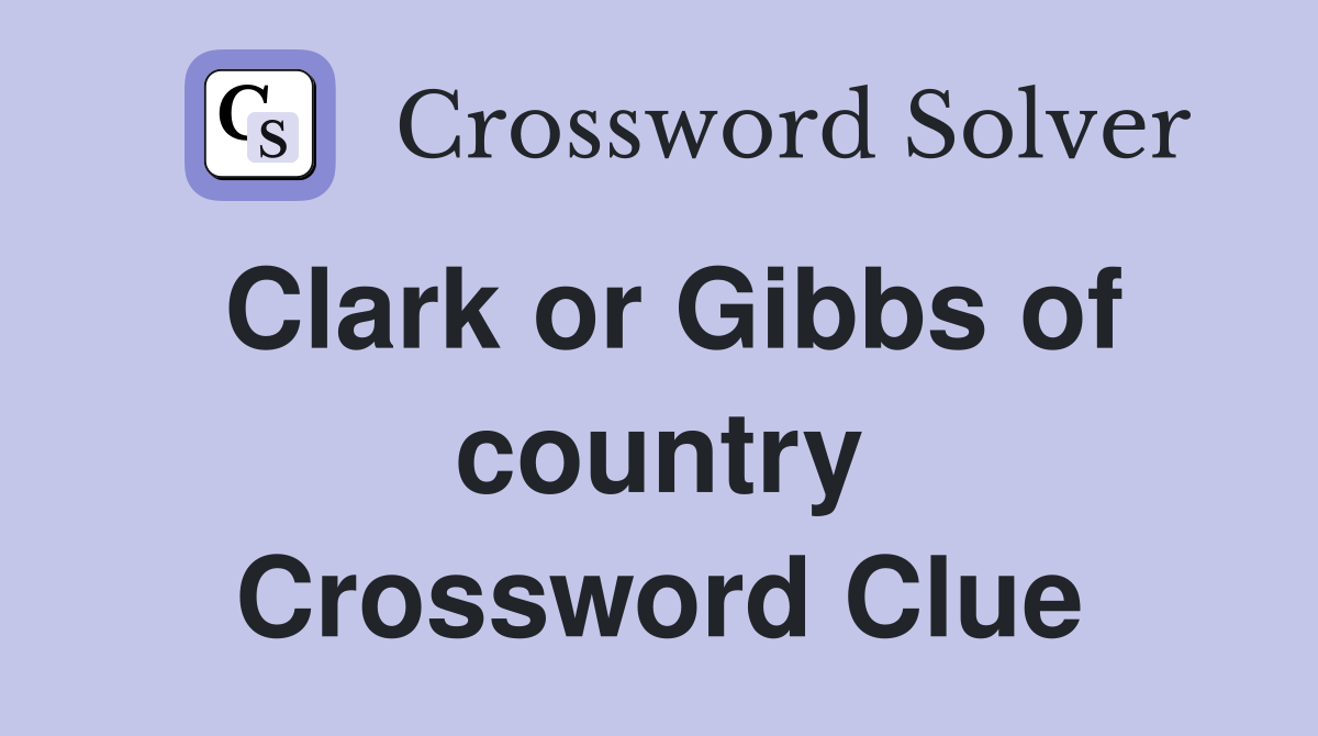 Clark or Gibbs of country Crossword Clue