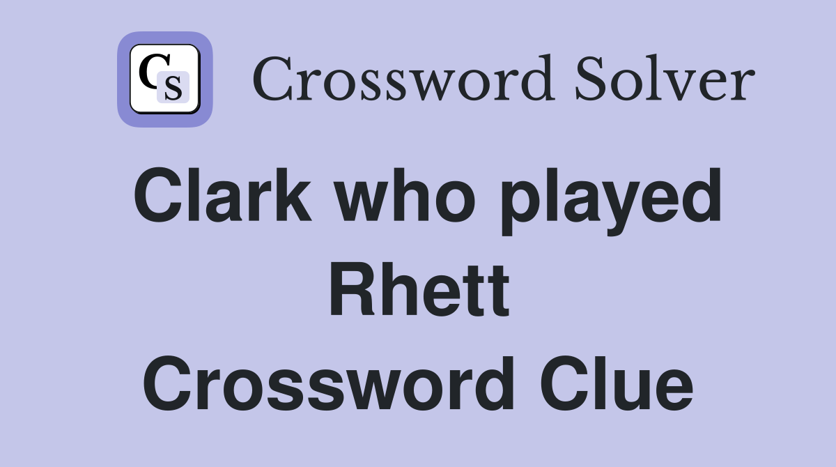Clark who played Rhett Crossword Clue