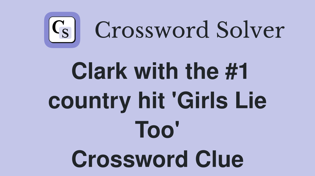 Clark with the #1 country hit 'Girls Lie Too' Crossword Clue