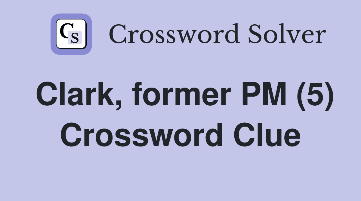 Clark, former PM (5) Crossword Clue