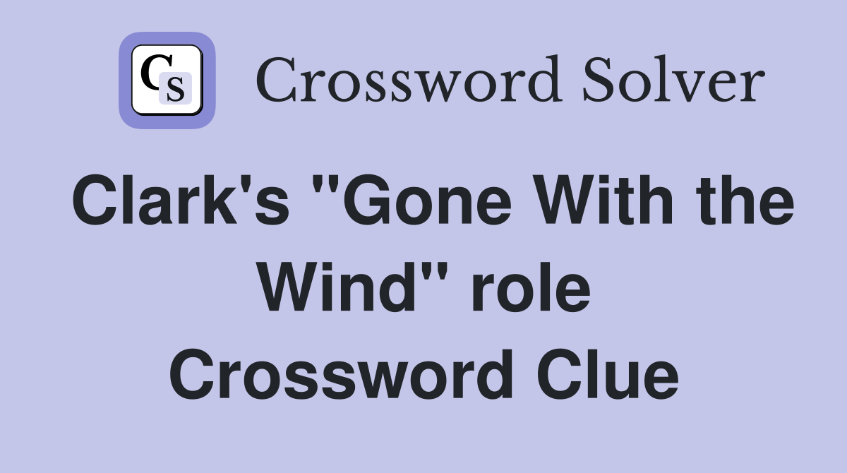 Clark's "Gone With the Wind" role Crossword Clue