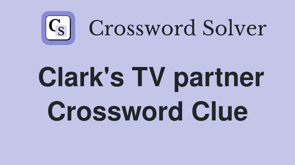 Clark's TV partner Crossword Clue