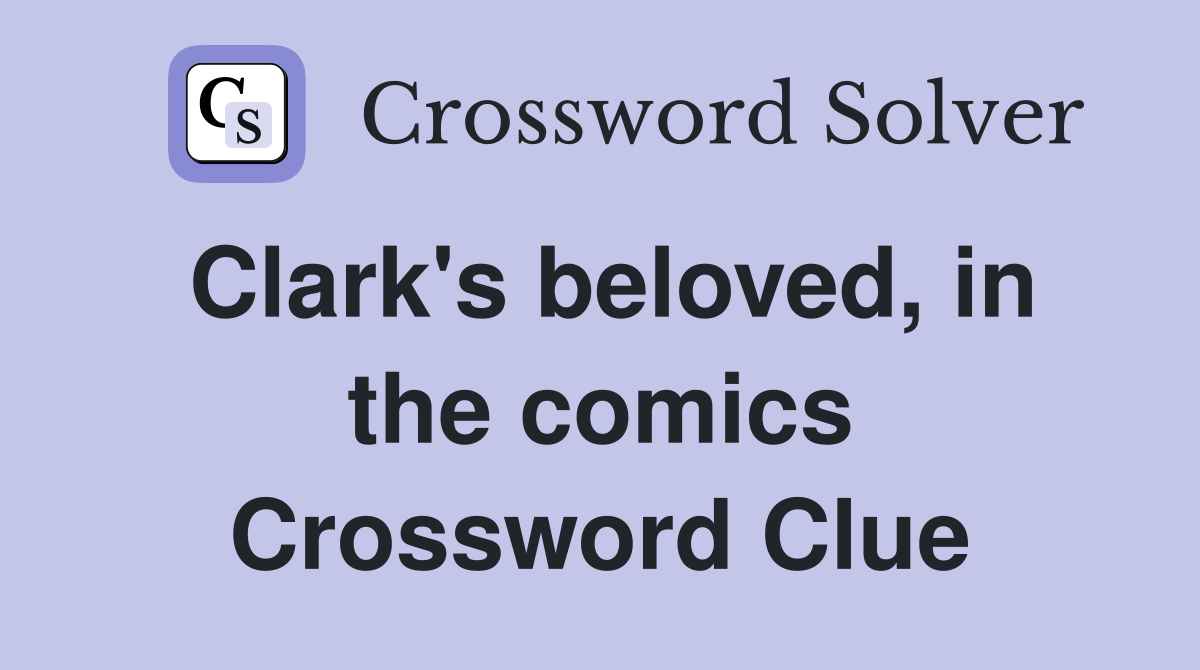 Clark's beloved, in the comics Crossword Clue