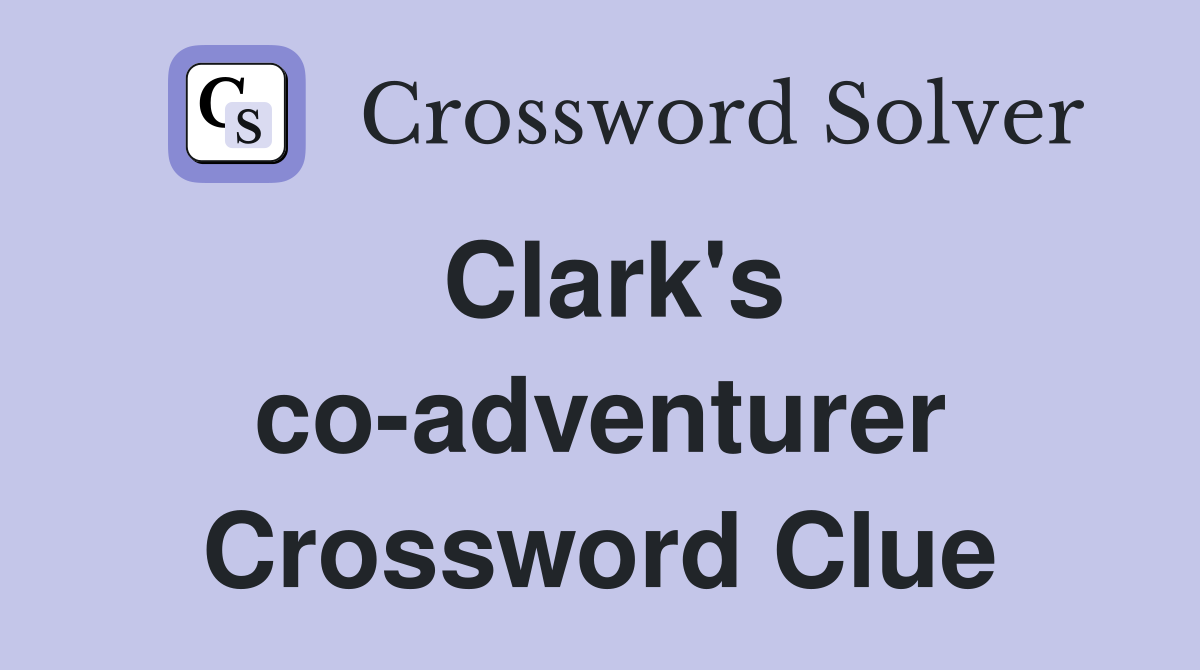 Clark's co-adventurer Crossword Clue