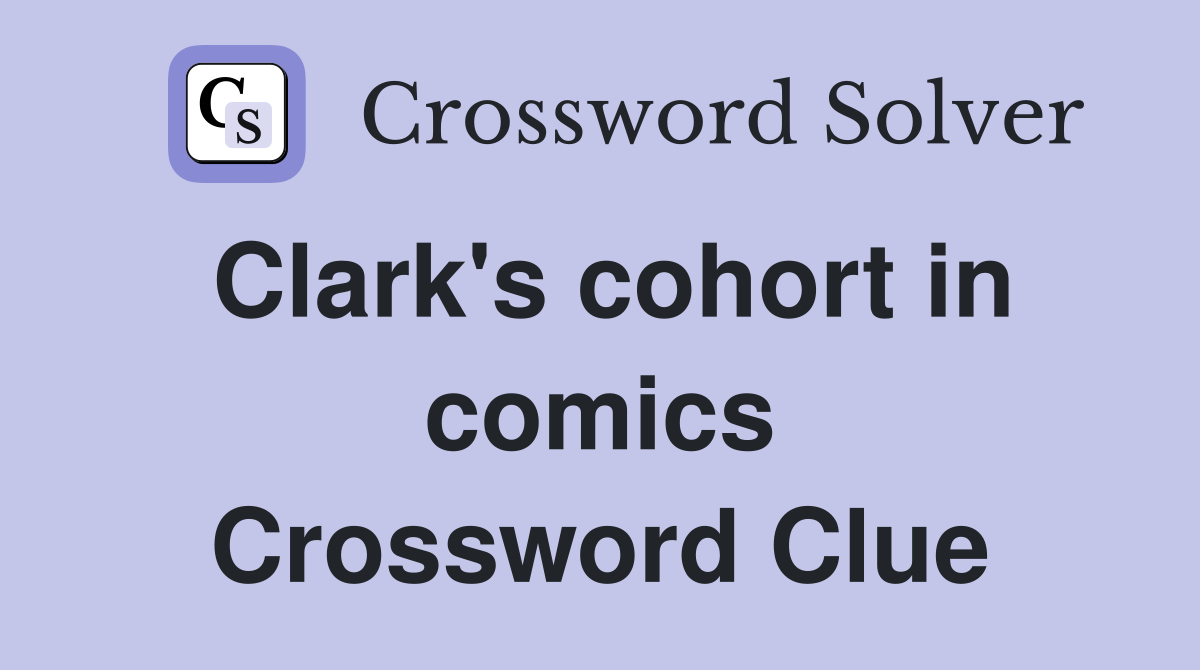 Clark's cohort in comics Crossword Clue