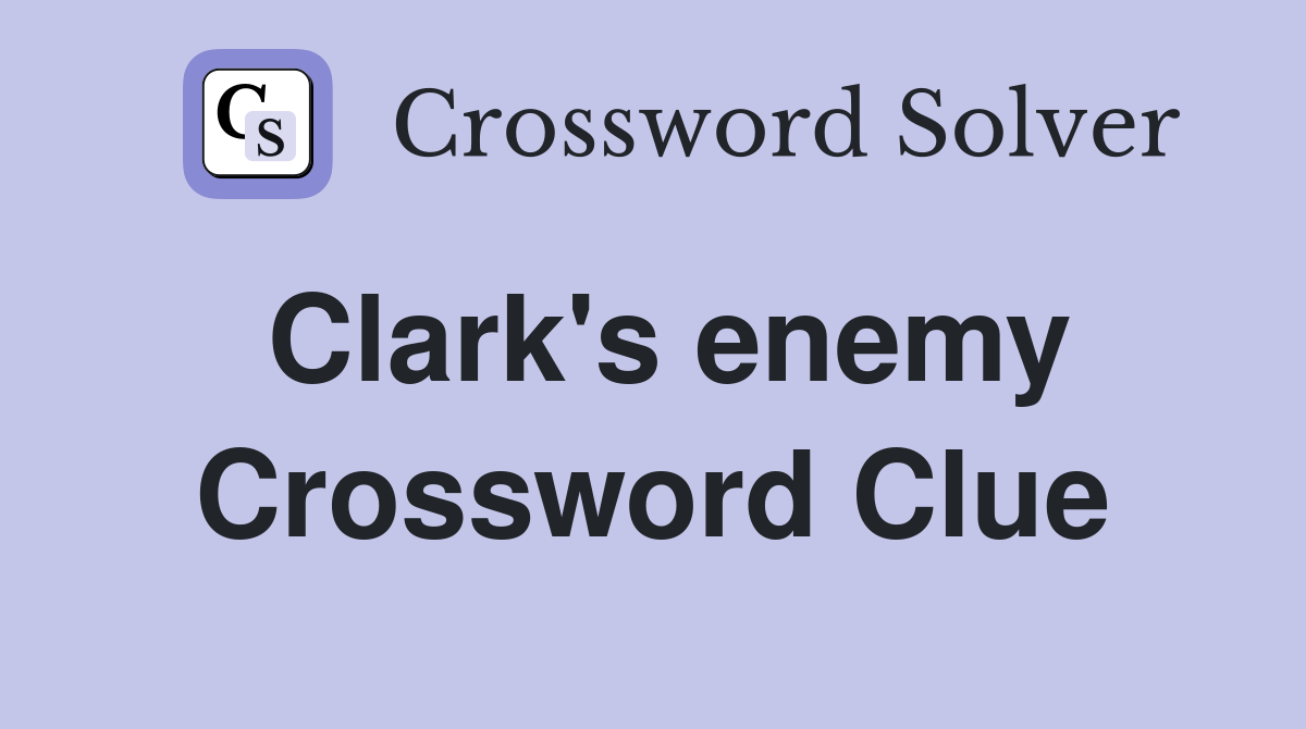 Clark's enemy Crossword Clue