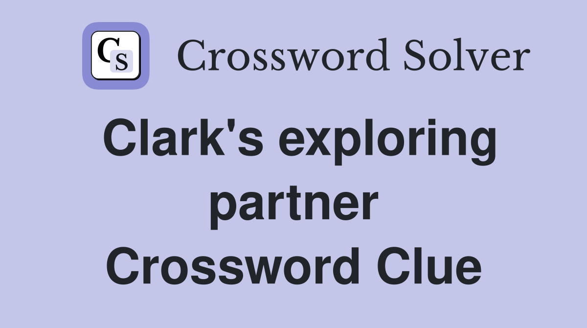 Clark's exploring partner Crossword Clue