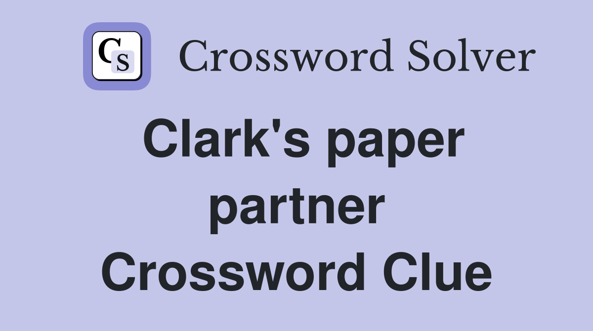 Clark's paper partner Crossword Clue