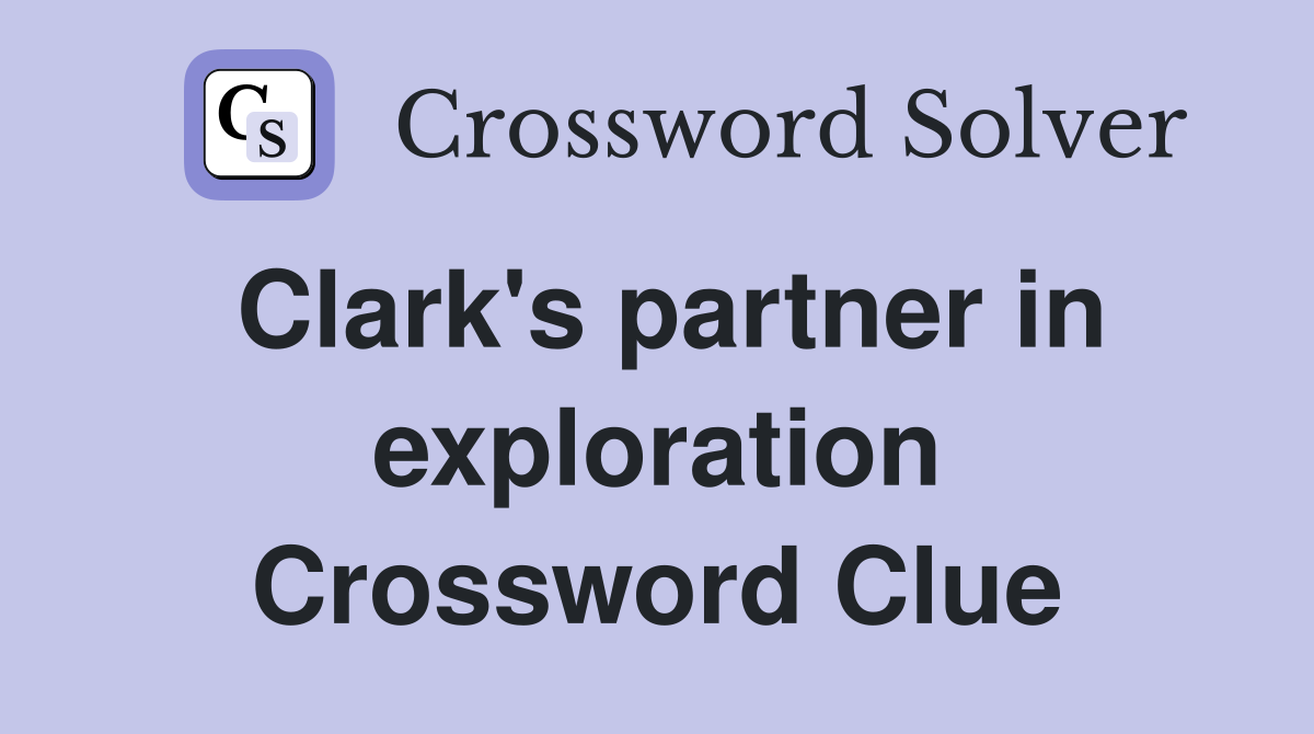 Clark's partner in exploration Crossword Clue