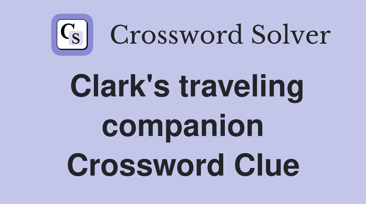Clark's traveling companion Crossword Clue