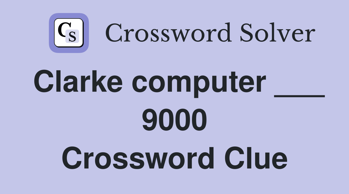 Clarke computer ___ 9000 Crossword Clue