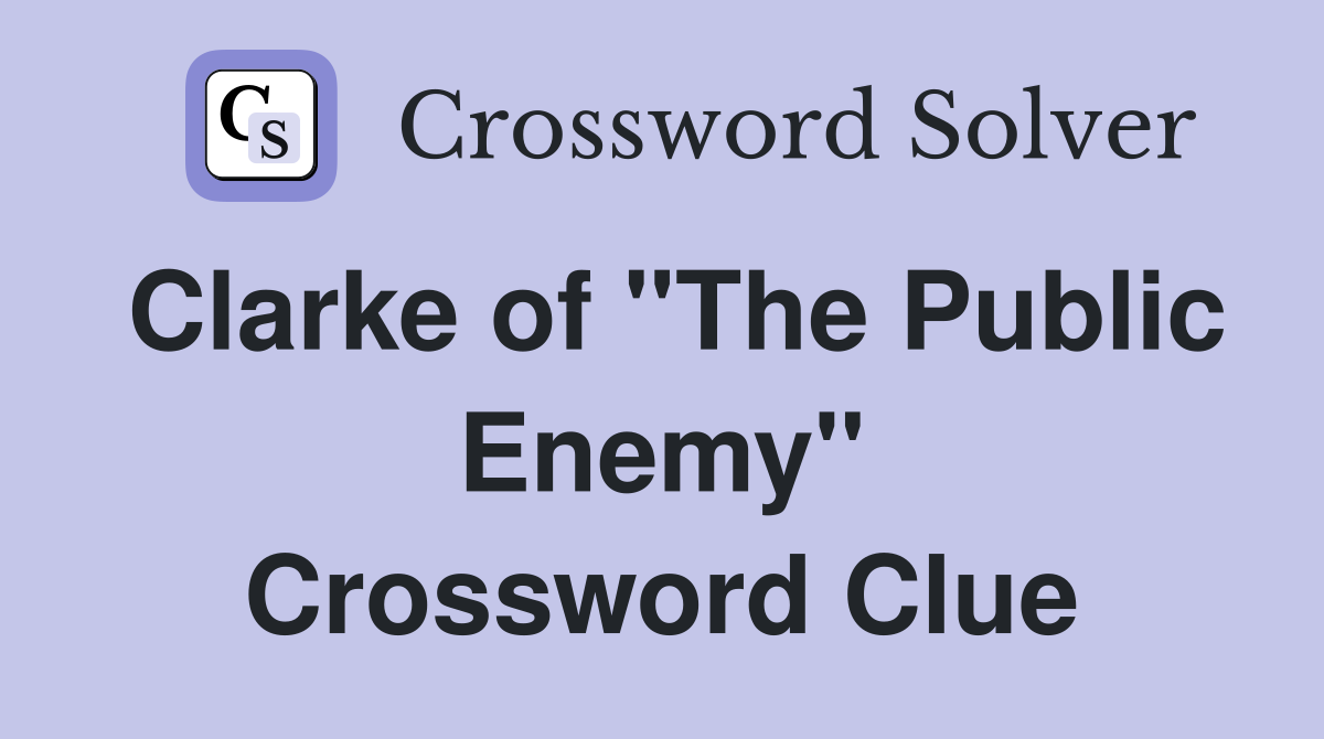 Clarke of "The Public Enemy" Crossword Clue