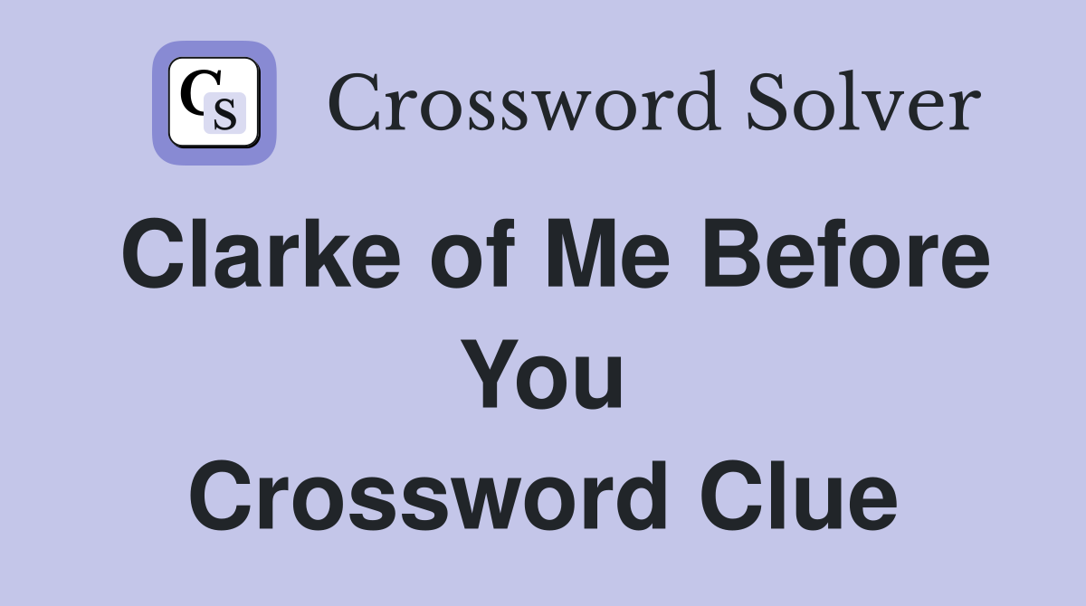 Clarke of Me Before You Crossword Clue