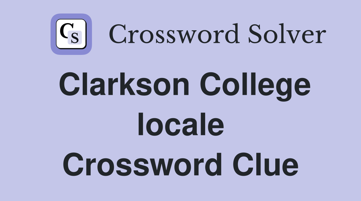 Clarkson College locale Crossword Clue