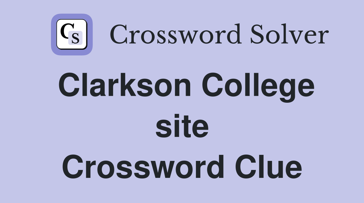 Clarkson College site Crossword Clue