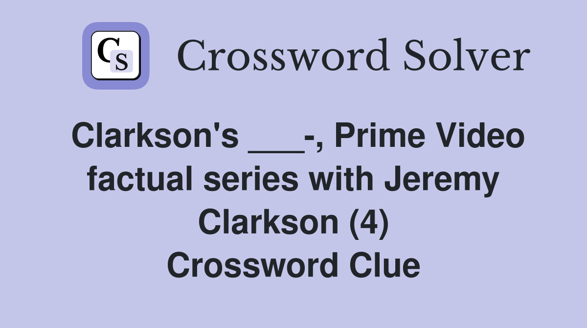 Clarkson's ___-, Prime Video factual series with Jeremy Clarkson (4) Crossword Clue