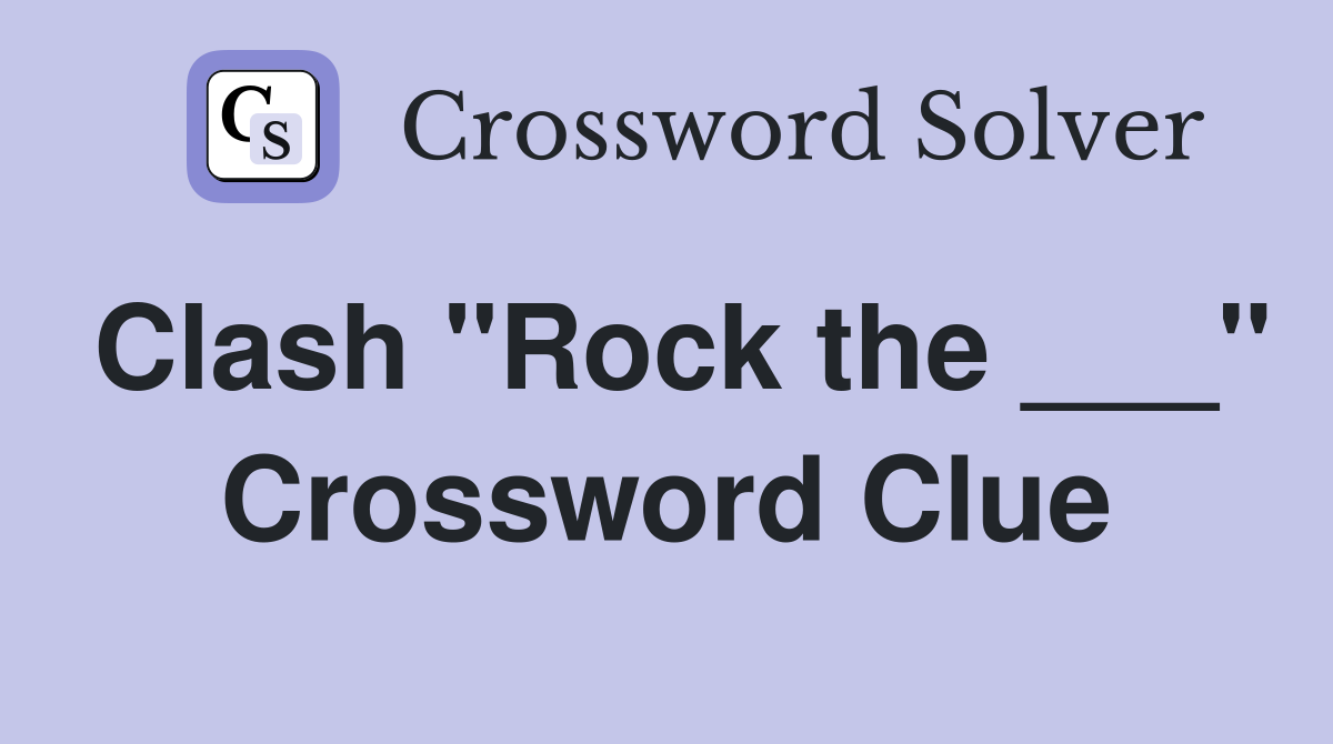 Clash "Rock the ___" Crossword Clue