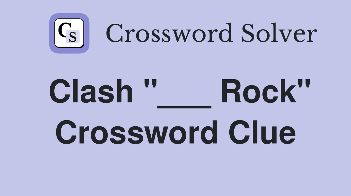 Clash "___ Rock" Crossword Clue