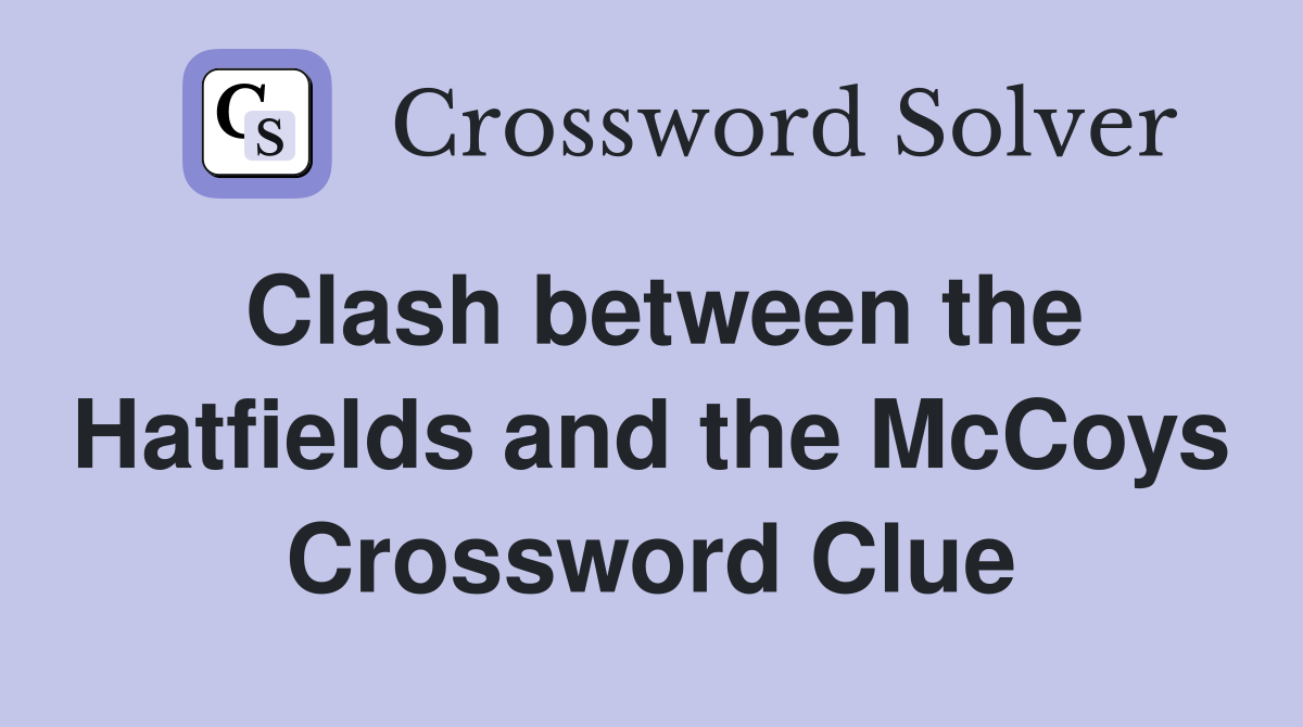 Clash between the Hatfields and the McCoys Crossword Clue