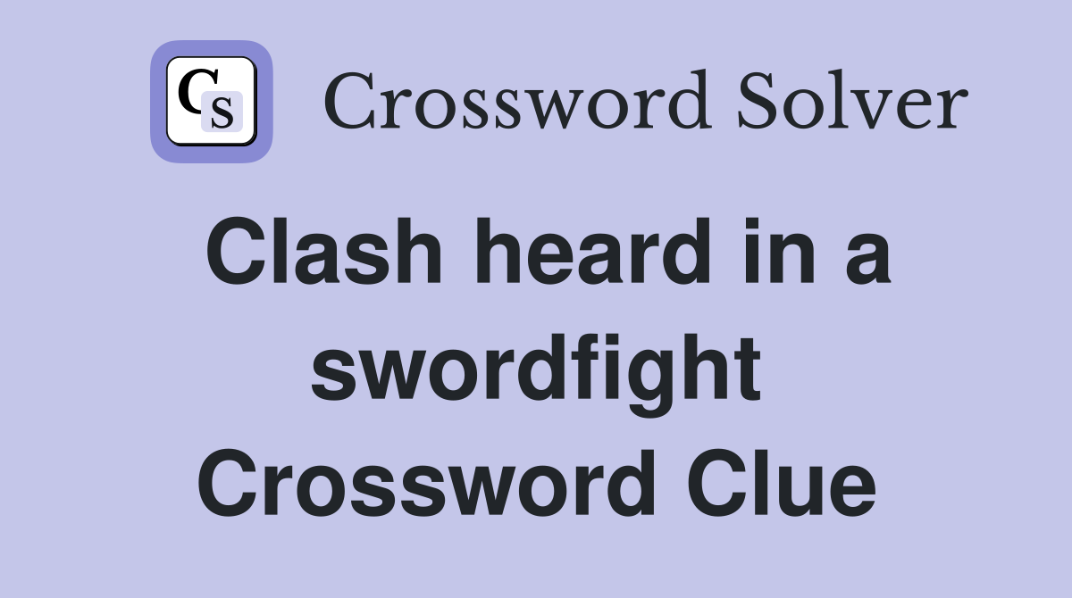 Clash heard in a swordfight Crossword Clue