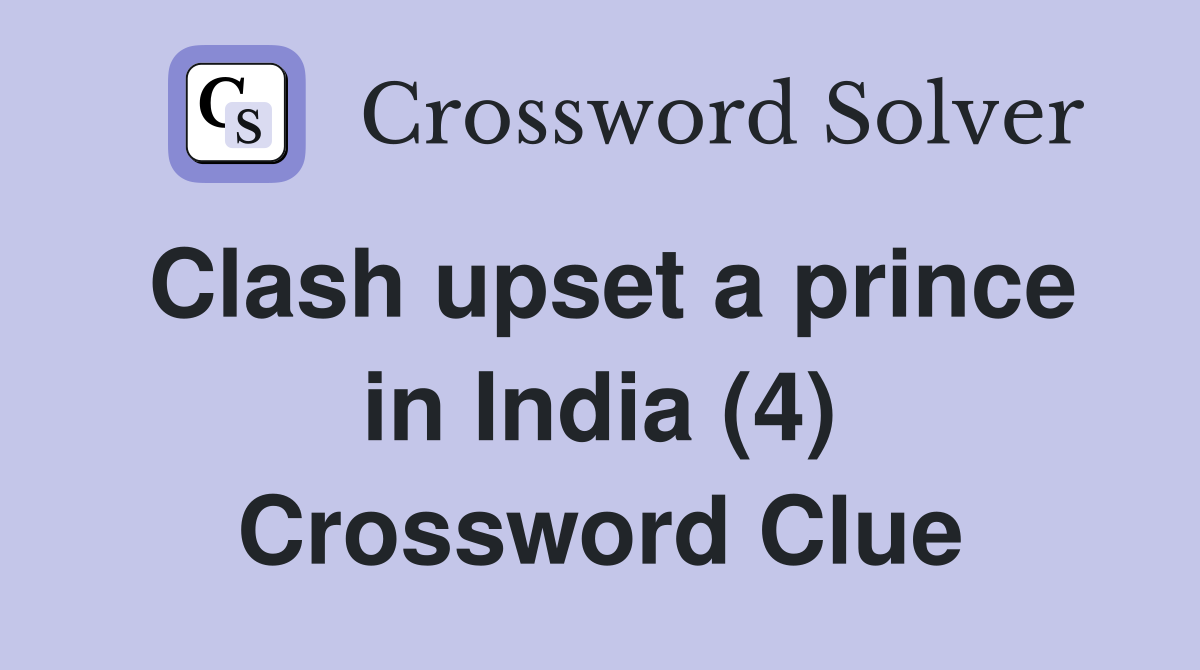 Clash upset a prince in India (4) Crossword Clue