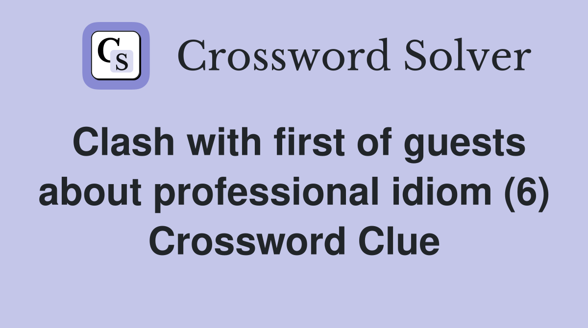 Clash with first of guests about professional idiom (6) Crossword Clue
