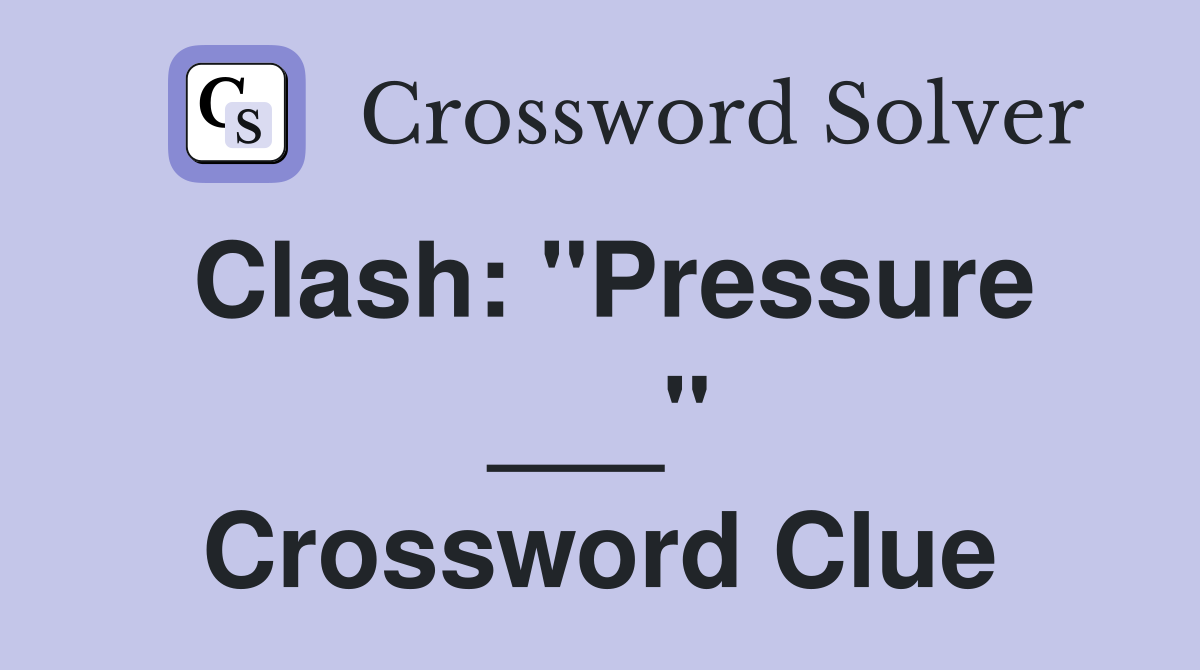 Clash: "Pressure ___" Crossword Clue