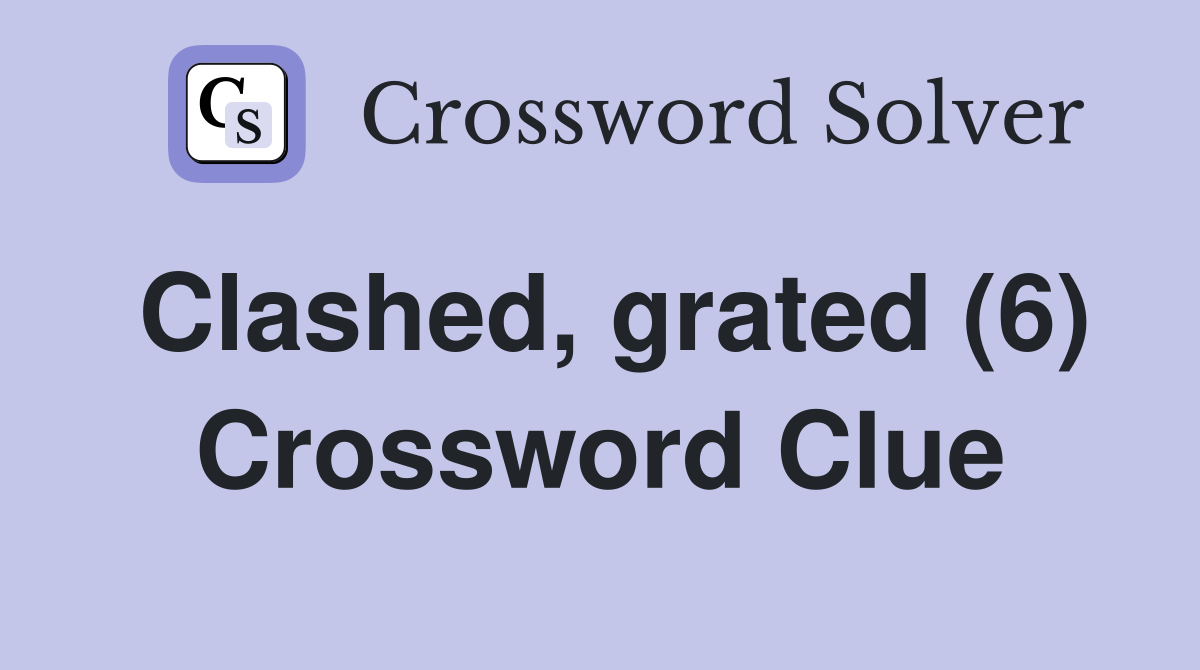 Clashed, grated (6) Crossword Clue