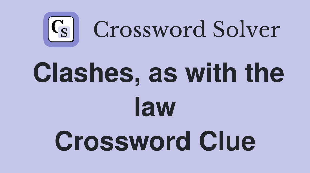 Clashes, as with the law Crossword Clue