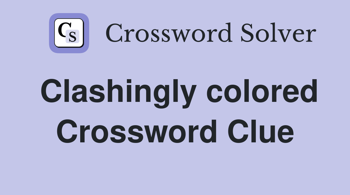 Clashingly colored Crossword Clue