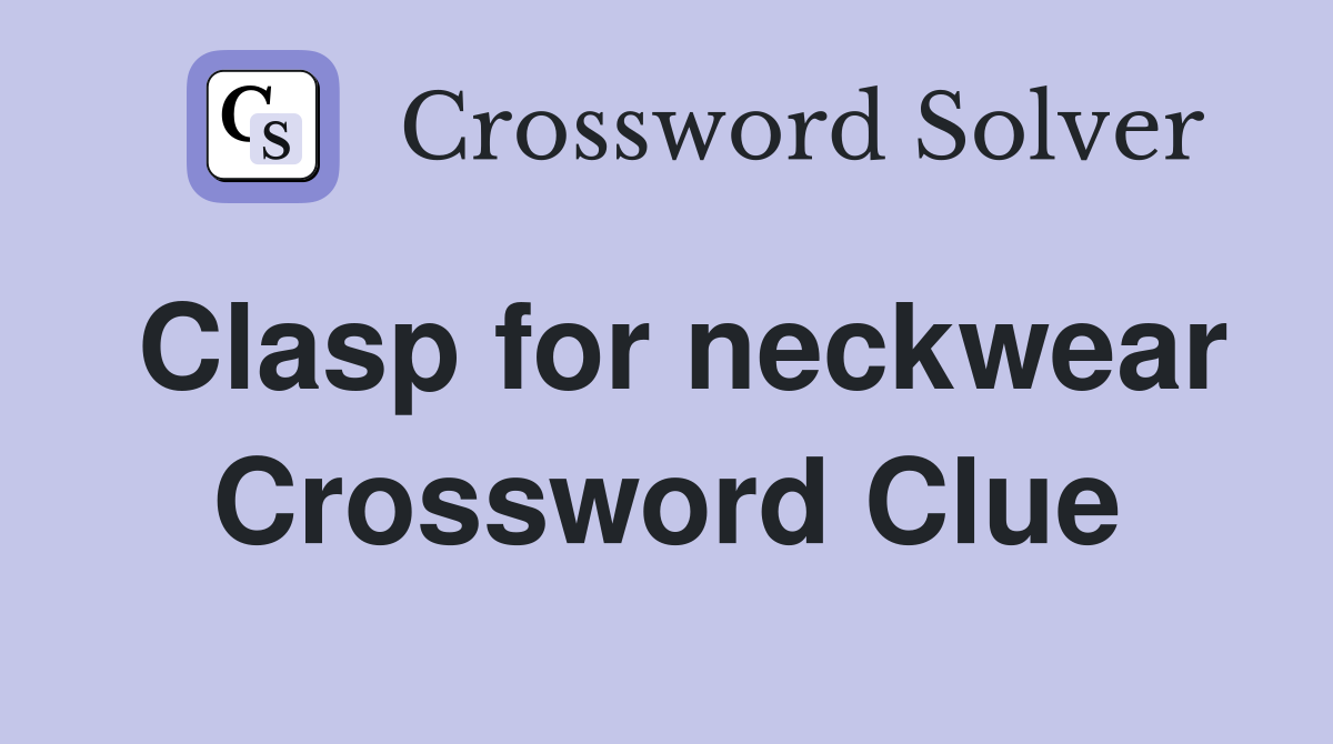 Clasp for neckwear Crossword Clue