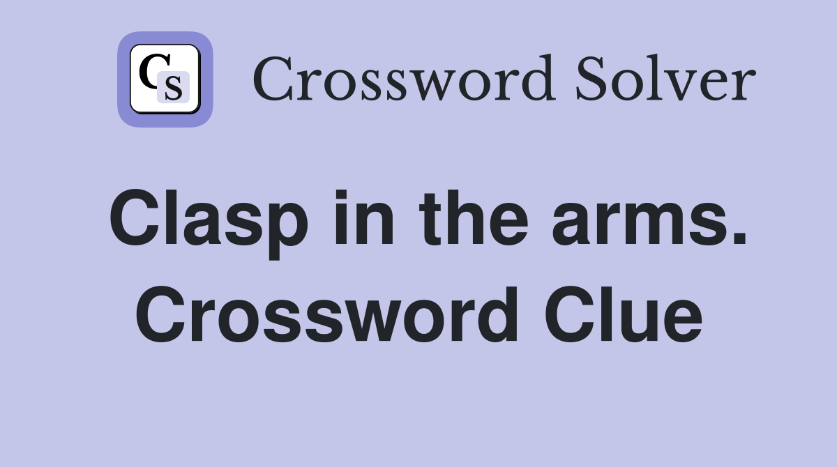Clasp in the arms. Crossword Clue