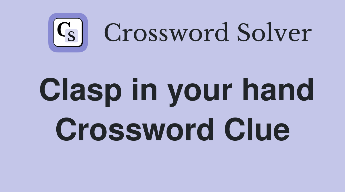 Clasp in your hand Crossword Clue