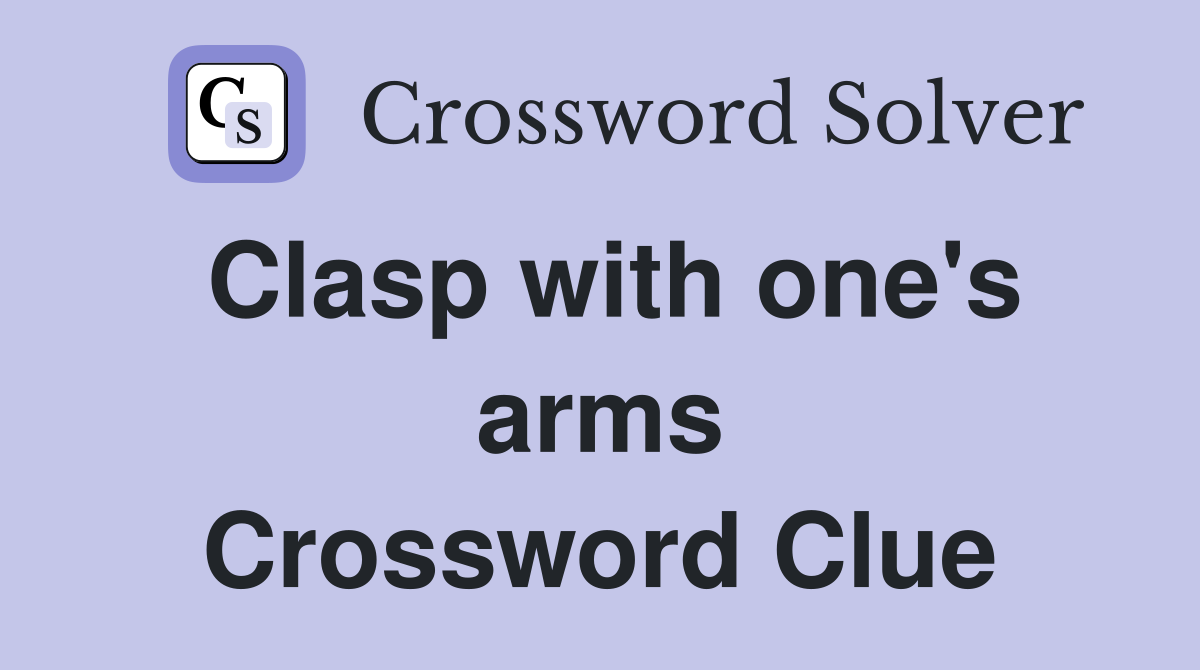 Clasp with one's arms Crossword Clue